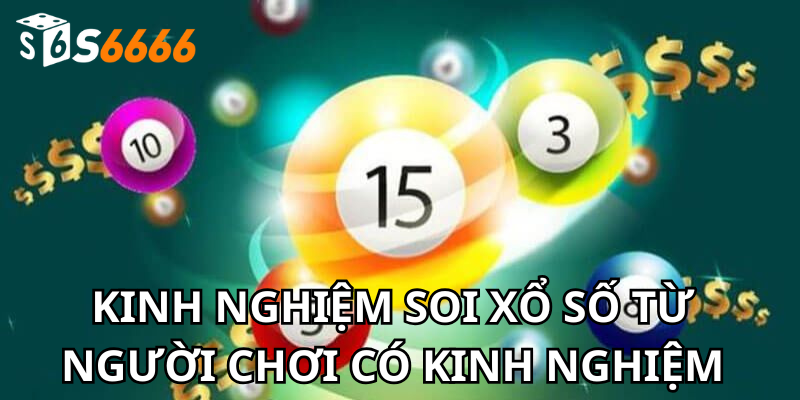 Kinh nghiệm soi xổ số từ người chơi có kinh nghiệm